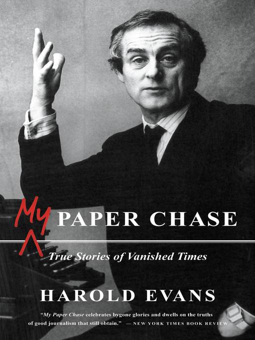 Title details for My Paper Chase by Harold Evans - Wait list